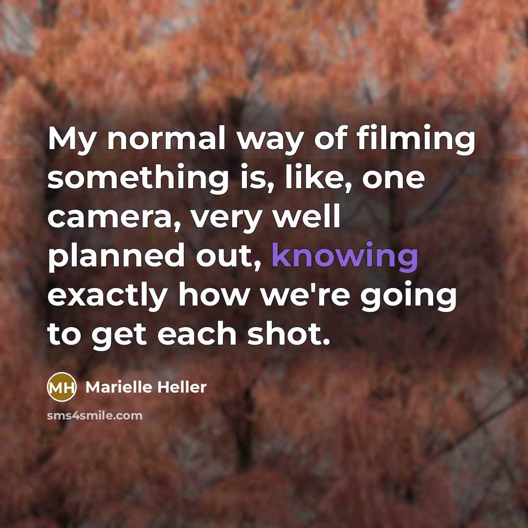 “My normal way of filming something is, like, one camera,…” quote by Marielle Heller