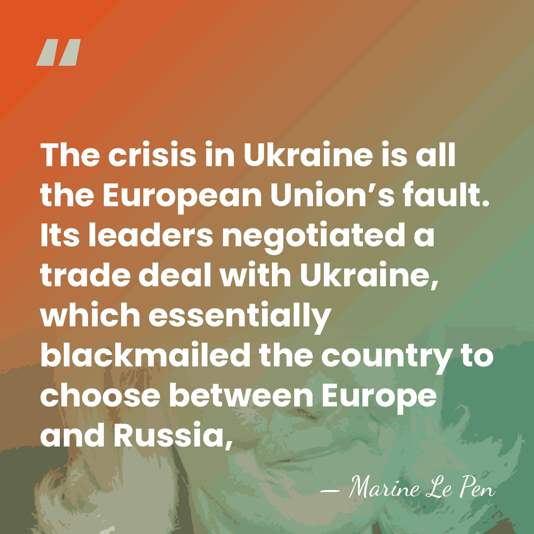 The crisis in Ukraine is all the European Union’s fault. Its leaders&hellip; - Marine Le Pen