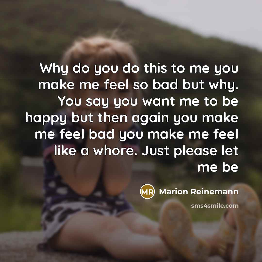 “Why do you do this to me you make me…” quote by Marion Reinemann