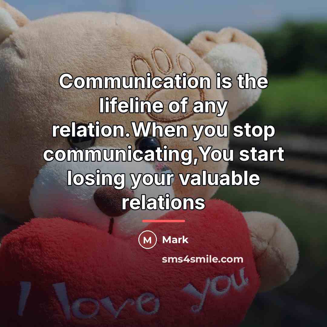 “Communication is the lifeline of any relation.When you stop communicating,You…” quote by Mark