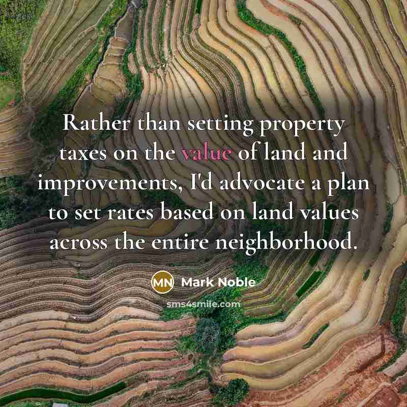 “Rather than setting property taxes on the value of land…” quote by Mark Noble