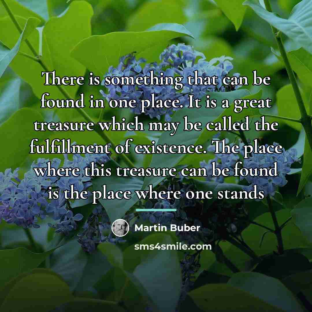 “There is something that can be found in one place.…” quote by Martin Buber