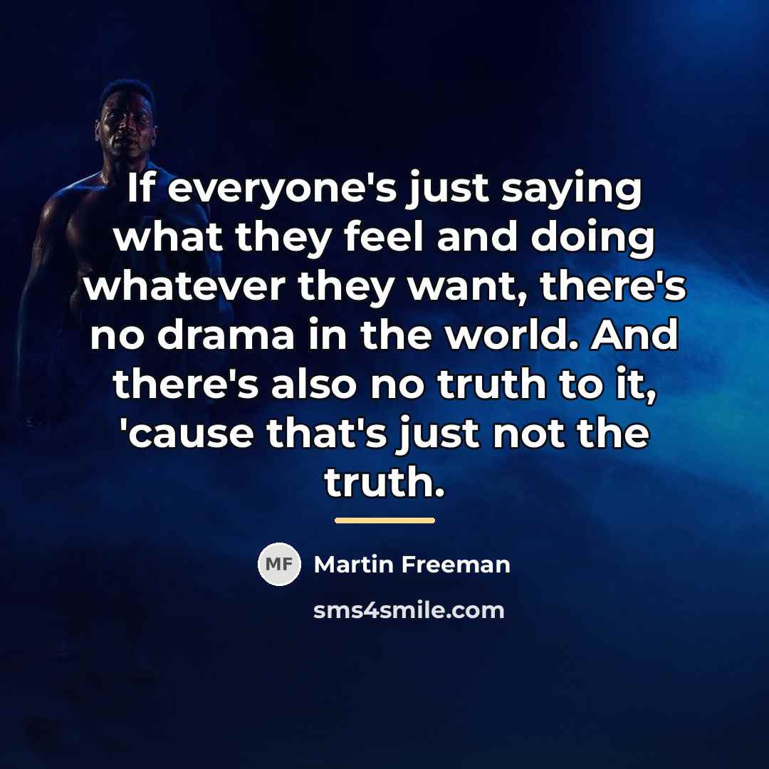 “If everyone's just saying what they feel and doing whatever…” quote by Martin Freeman
