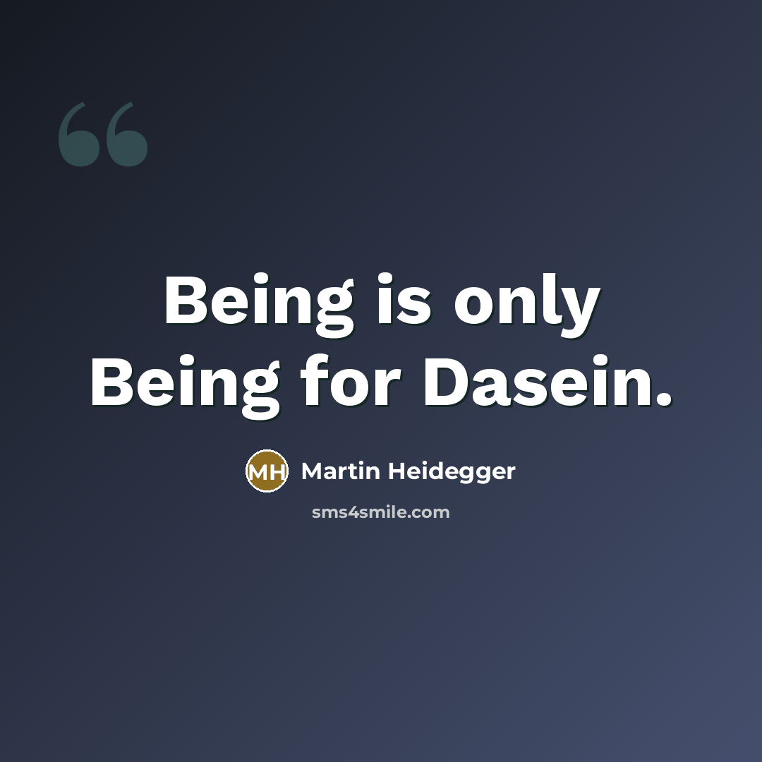 “Being is only Being for Dasein.…” quote by Martin Heidegger