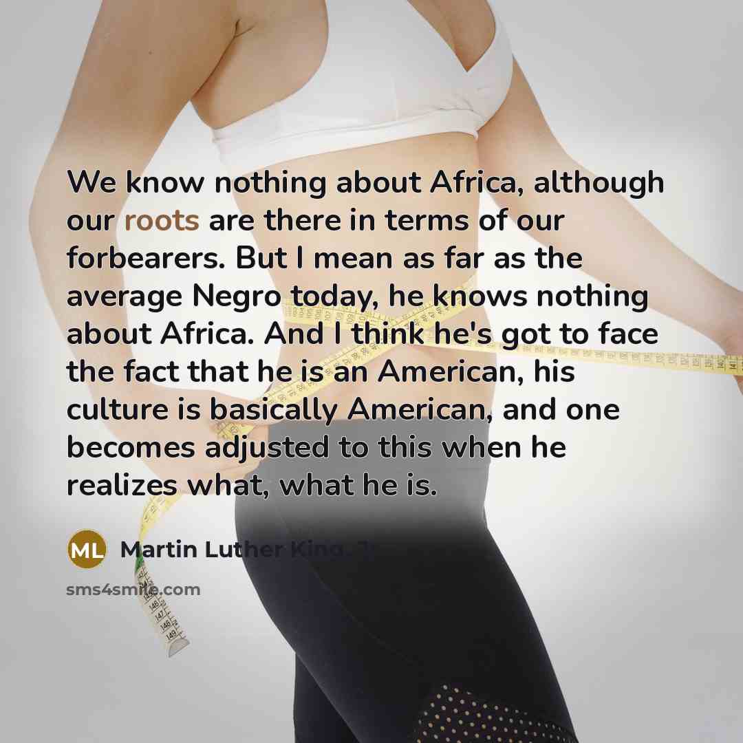 “We know nothing about Africa, although our roots are there…” quote by Martin Luther King, Jr