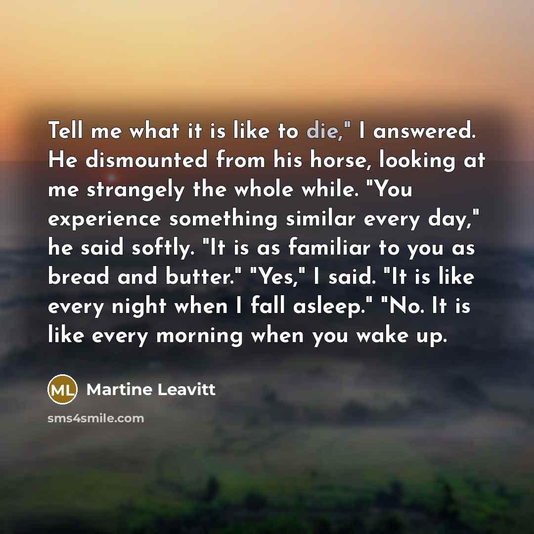 “Tell me what it is like to die," I answered.…” quote by Martine Leavitt
