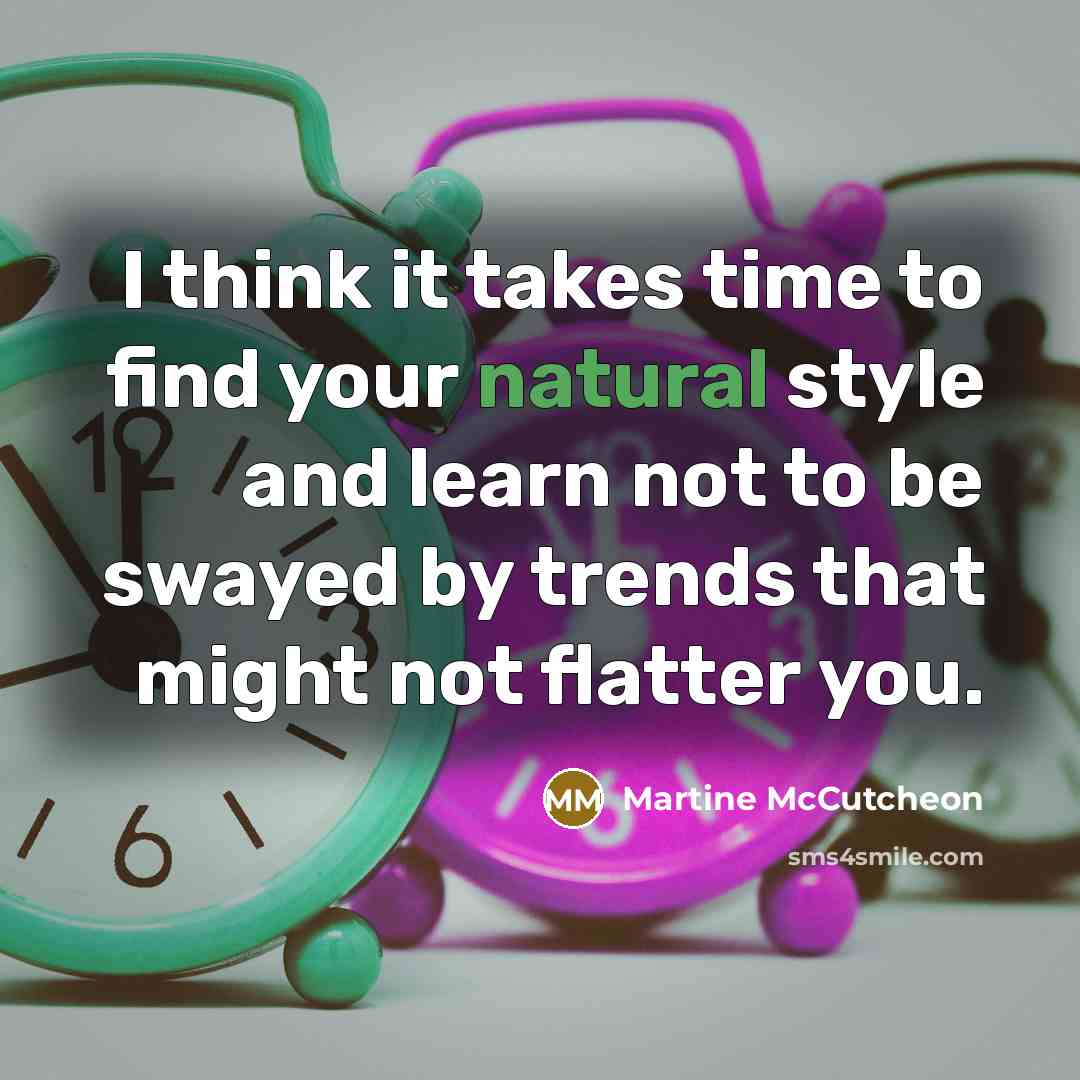 “I think it takes time to find your natural style…” quote by Martine McCutcheon