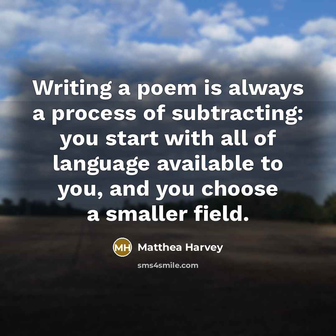 “Writing a poem is always a process of subtracting: you…” quote by Matthea Harvey