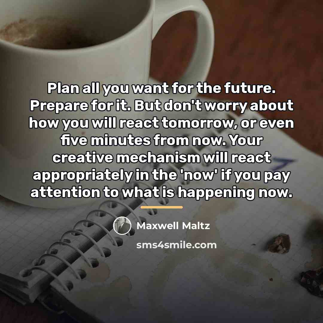 “Plan all you want for the future. Prepare for it.…” quote by Maxwell Maltz