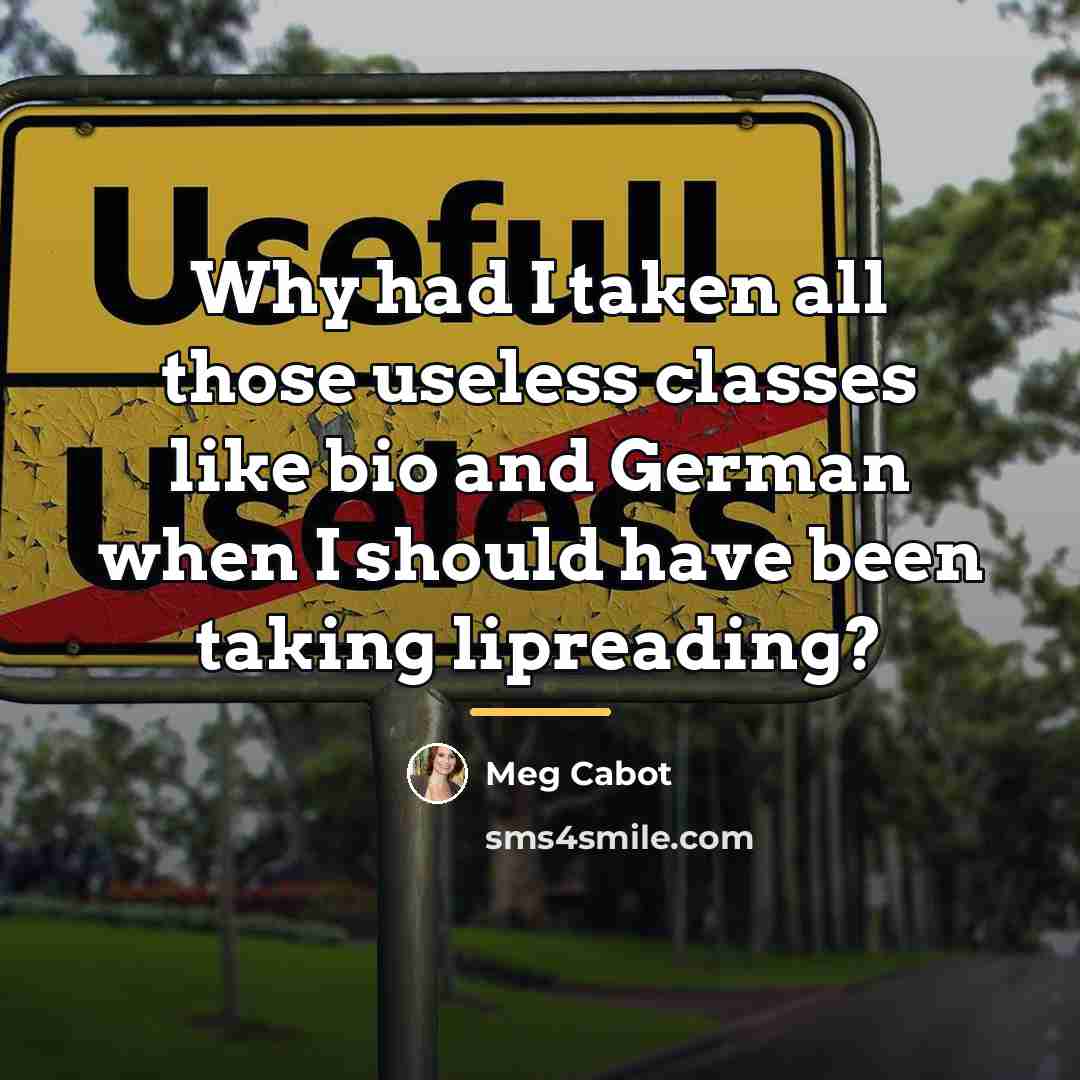 “Why had I taken all those useless classes like bio…” quote by Meg Cabot