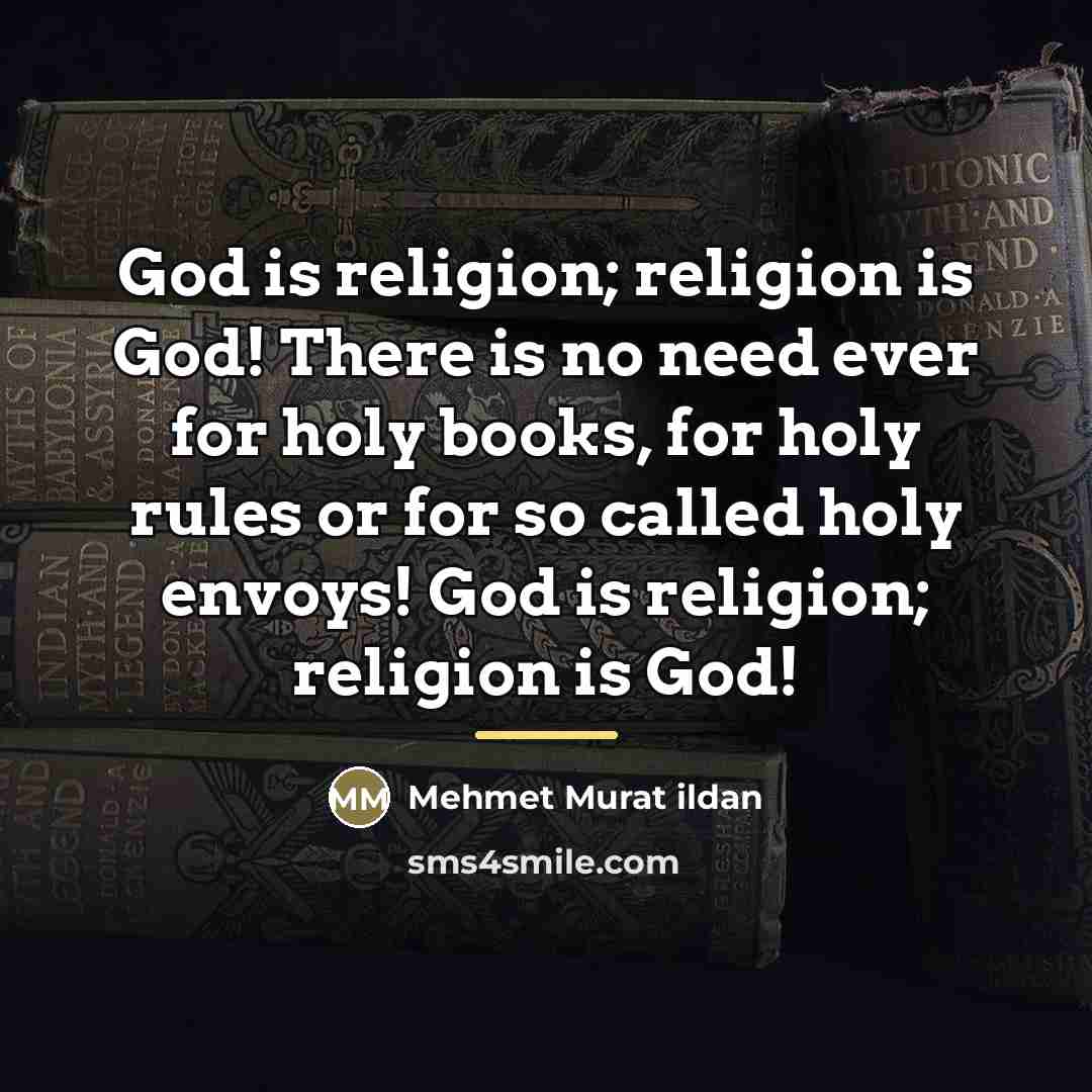“God is religion; religion is God! There is no need…” quote by Mehmet Murat Ildan
