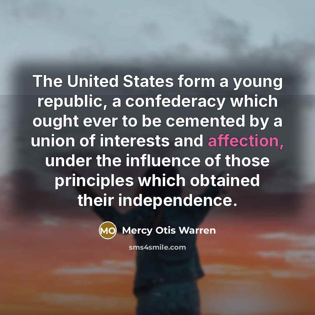 “The United States form a young republic, a confederacy which…” quote by Mercy Otis Warren