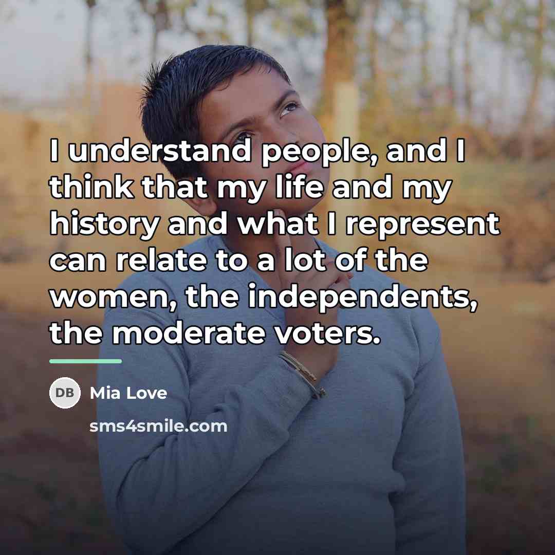 “I understand people, and I think that my life and…” quote by Mia Love