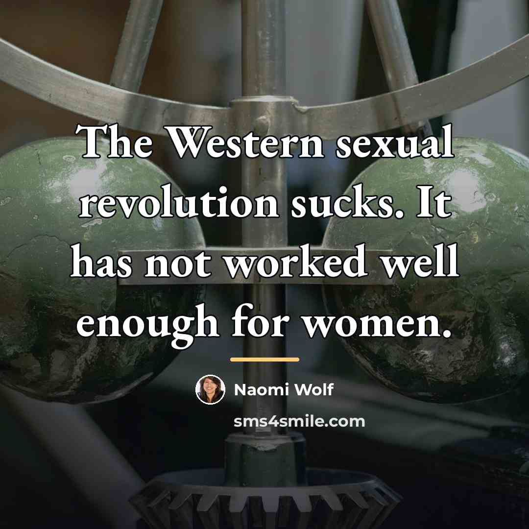 “The Western sexual revolution sucks. It has not worked well…” quote by Naomi Wolf
