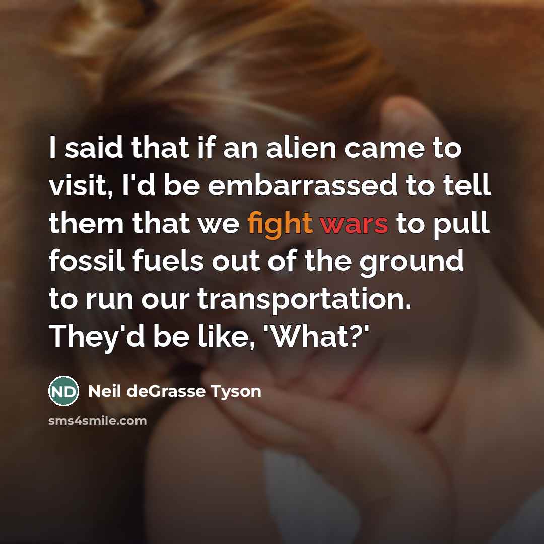“I said that if an alien came to visit, I'd…” quote by Neil deGrasse Tyson