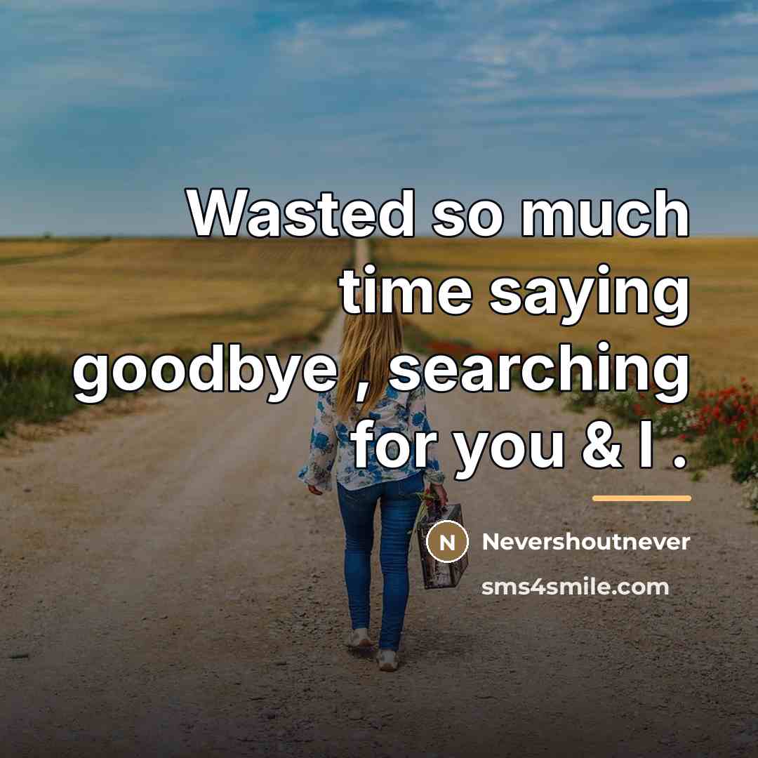 “Wasted so much time saying goodbye , searching for you…” quote by NeverShoutNever