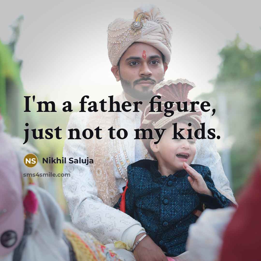 “I'm a father figure, just not to my kids.…” quote by Nikhil Saluja