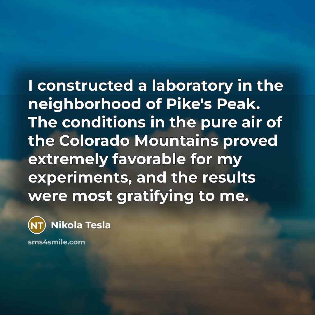 “I constructed a laboratory in the neighborhood of Pike's Peak.…” quote by Nikola Tesla