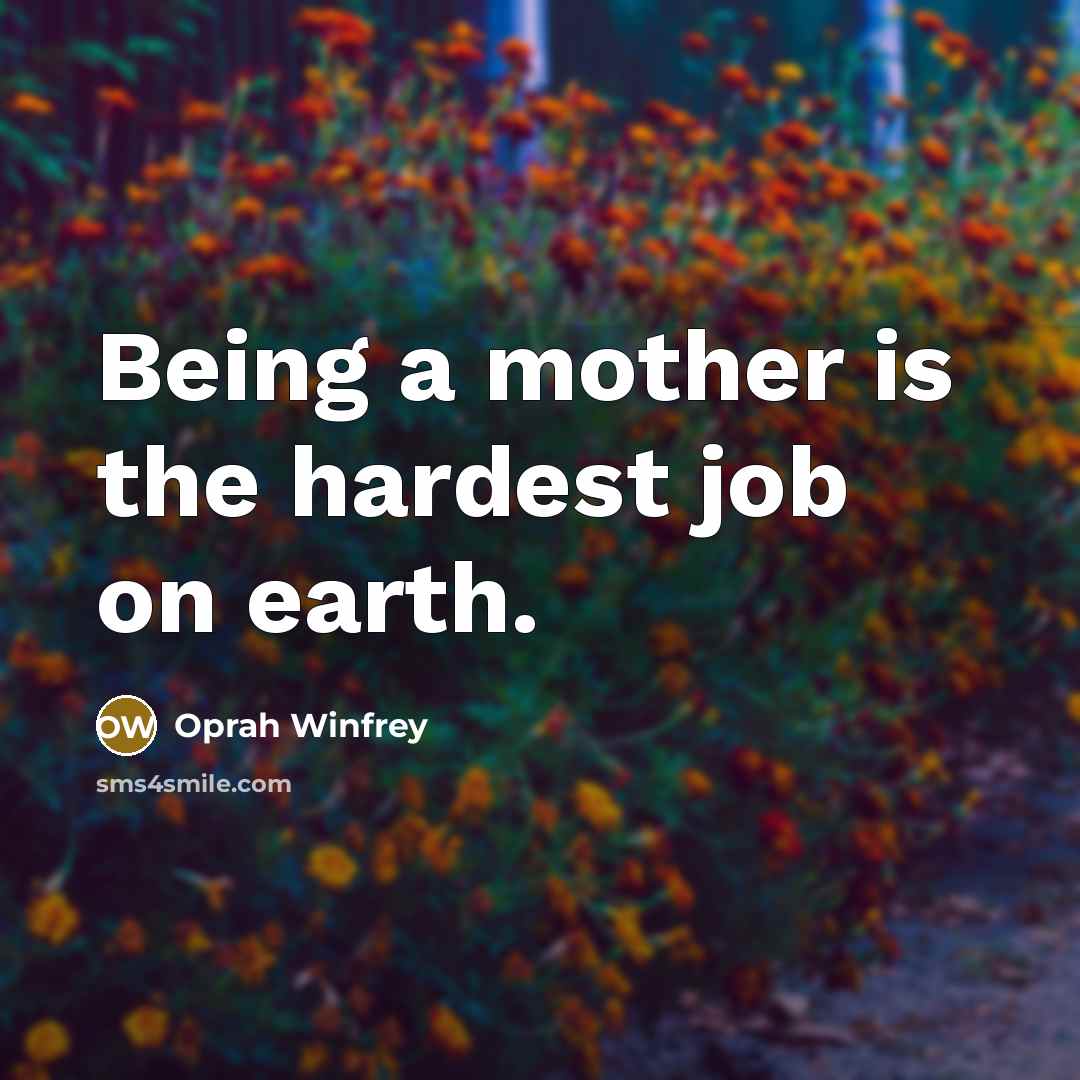 “Being a mother is the hardest job on earth.…” quote by Oprah Winfrey