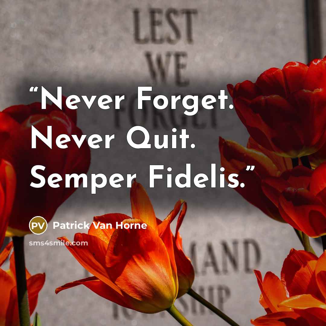 “Never Forget. Never Quit. Semper Fidelis.” quote by Patrick Van Horne