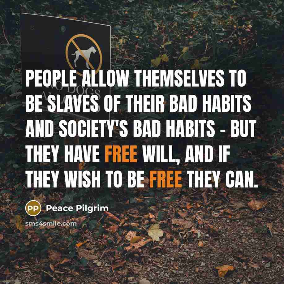 “People allow themselves to be slaves of their bad habits…” quote by Peace Pilgrim