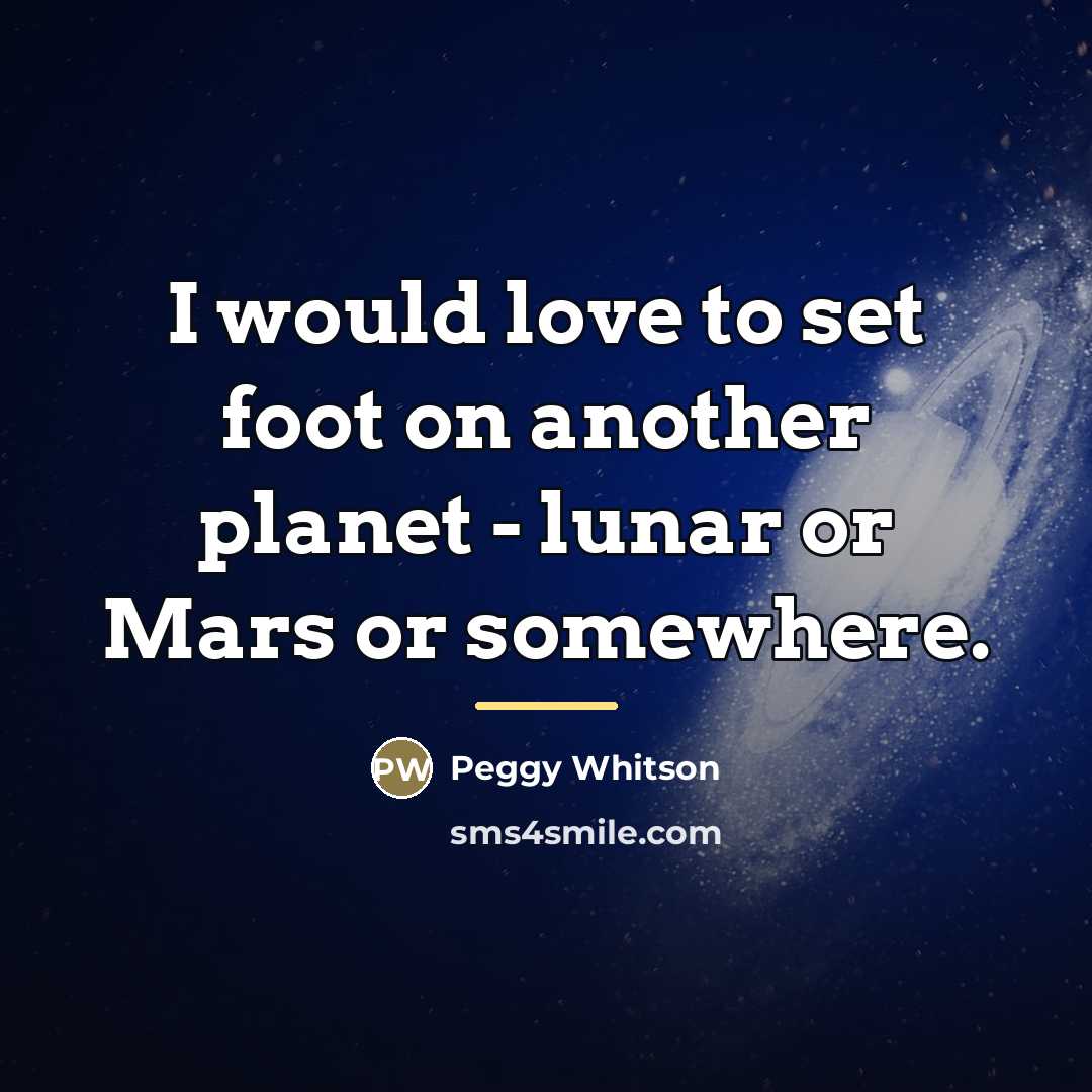 “I would love to set foot on another planet -…” quote by Peggy Whitson