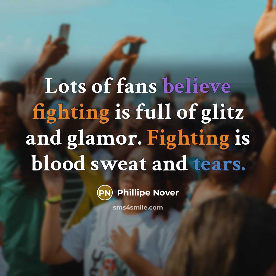 “Lots of fans believe fighting is full of glitz and…” quote by Phillipe Nover
