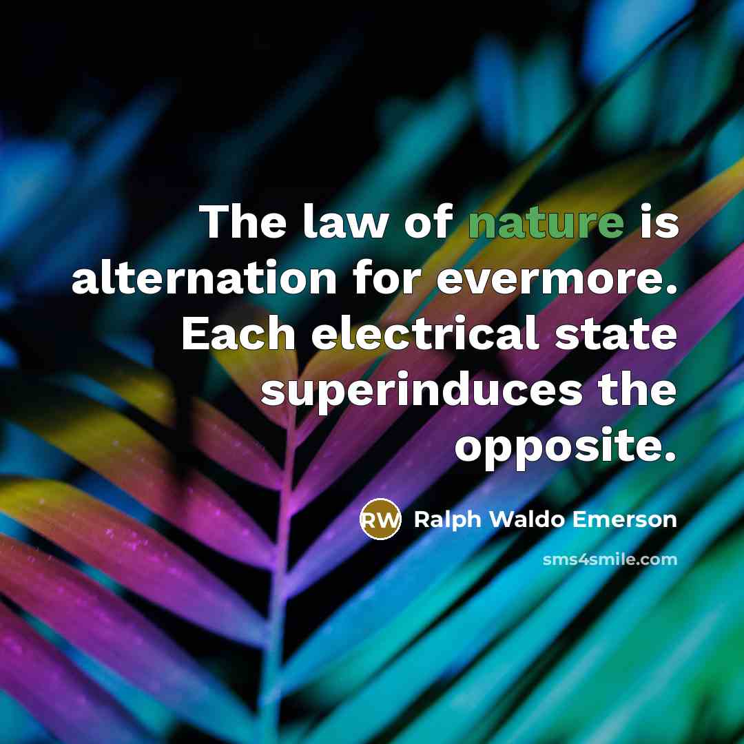 “The law of nature is alternation for evermore. Each electrical…” quote by Ralph Waldo Emerson