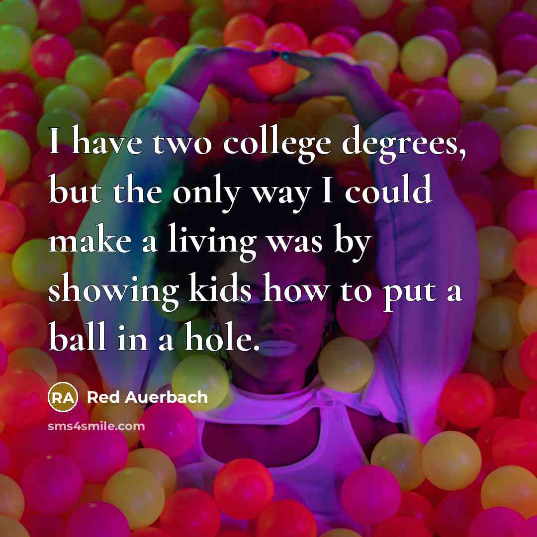 “I have two college degrees, but the only way I…” quote by Red Auerbach