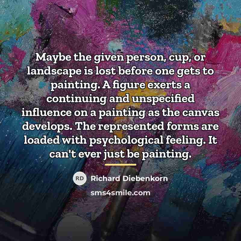 “Maybe the given person, cup, or landscape is lost before…” quote by Richard Diebenkorn