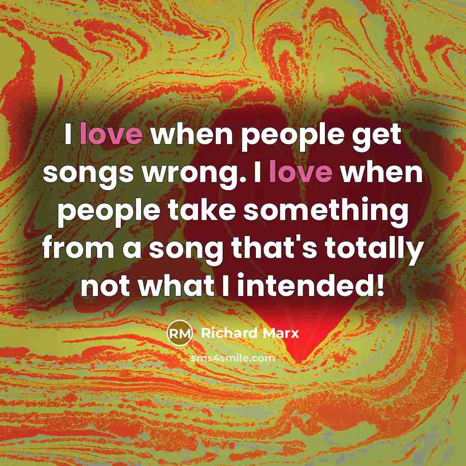 “I love when people get songs wrong. I love when…” quote by Richard Marx