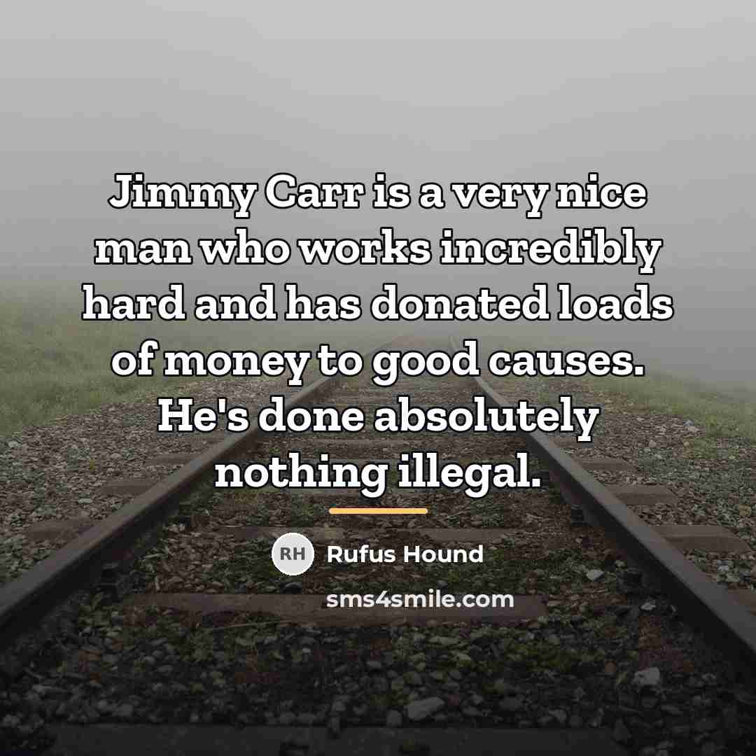 “Jimmy Carr is a very nice man who works incredibly…” quote by Rufus Hound