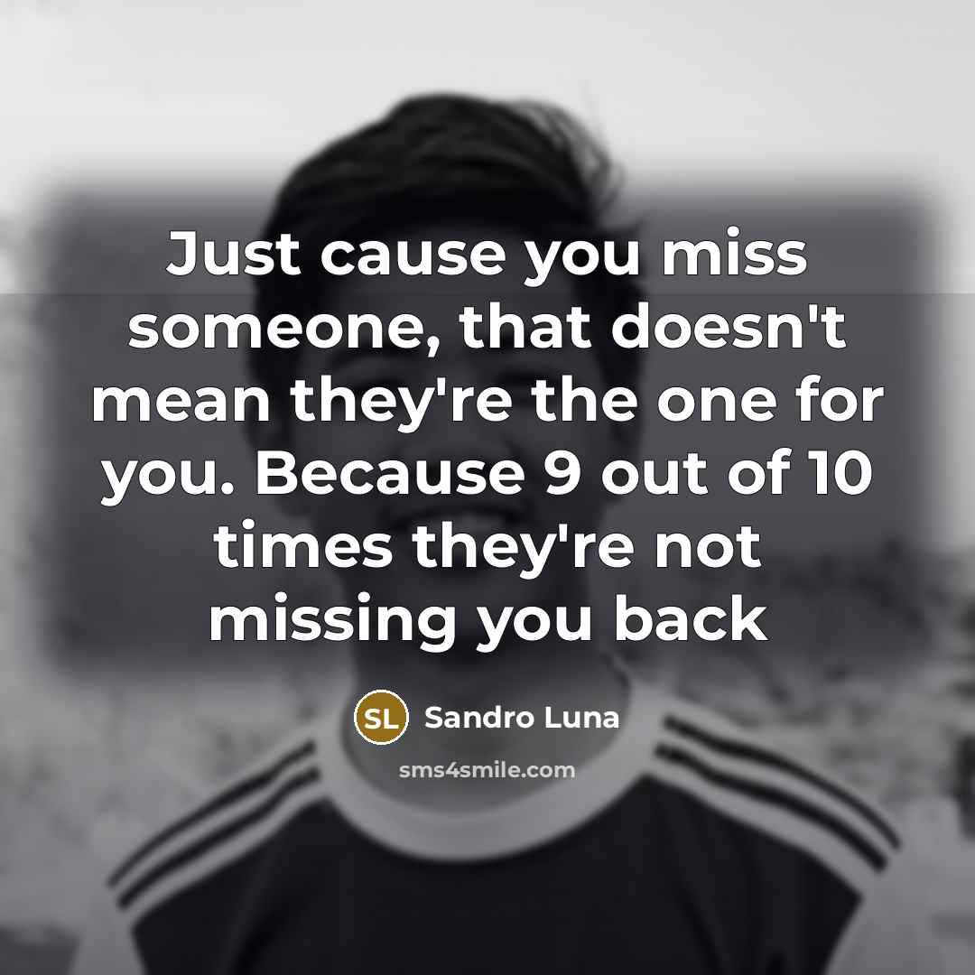 “Just cause you miss someone, that doesn't mean they're the…” quote by Sandro Luna