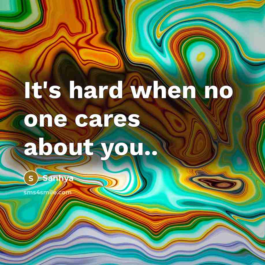 “It's hard when no one cares about you..” quote by Sanhya