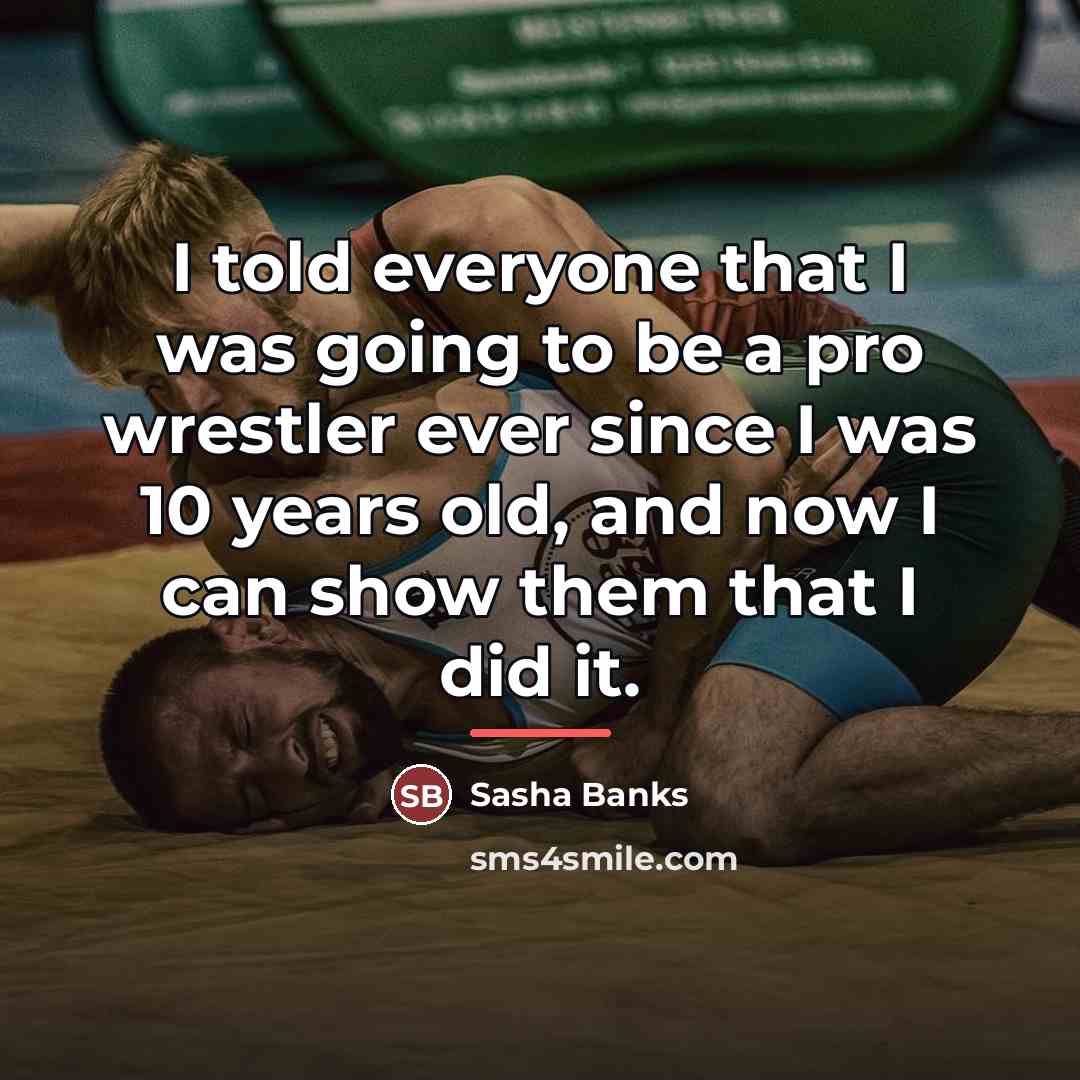 “I told everyone that I was going to be a…” quote by Sasha Banks
