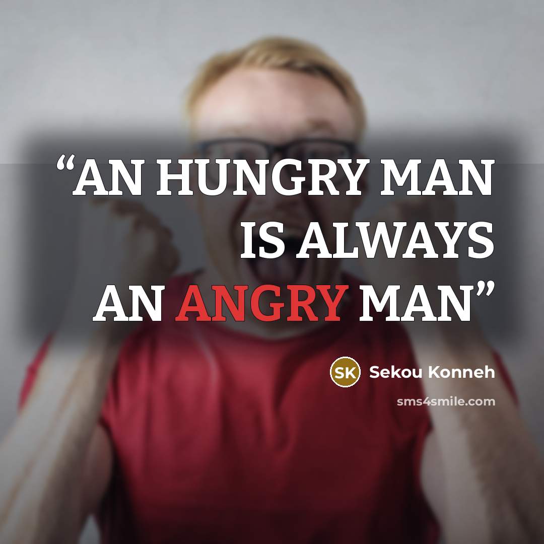 “AN HUNGRY MAN IS ALWAYS AN ANGRY MAN” quote by Sekou Konneh