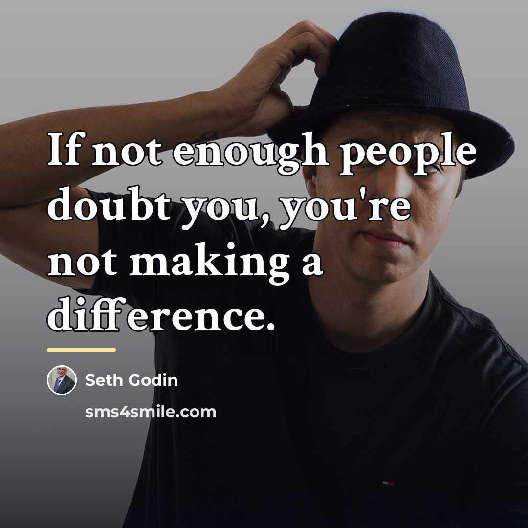 “If not enough people doubt you, you're not making a…” quote by Seth Godin
