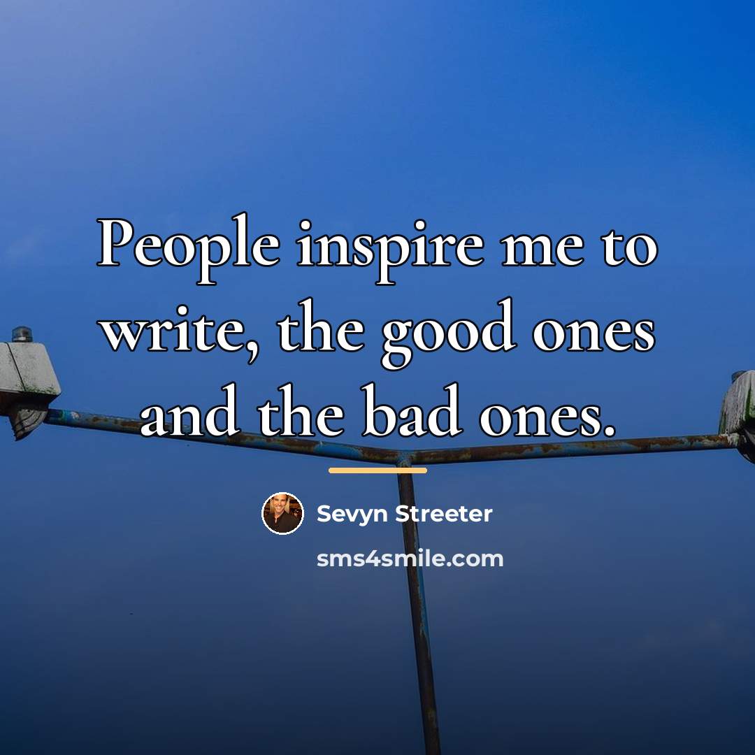 “People inspire me to write, the good ones and the…” quote by Sevyn Streeter