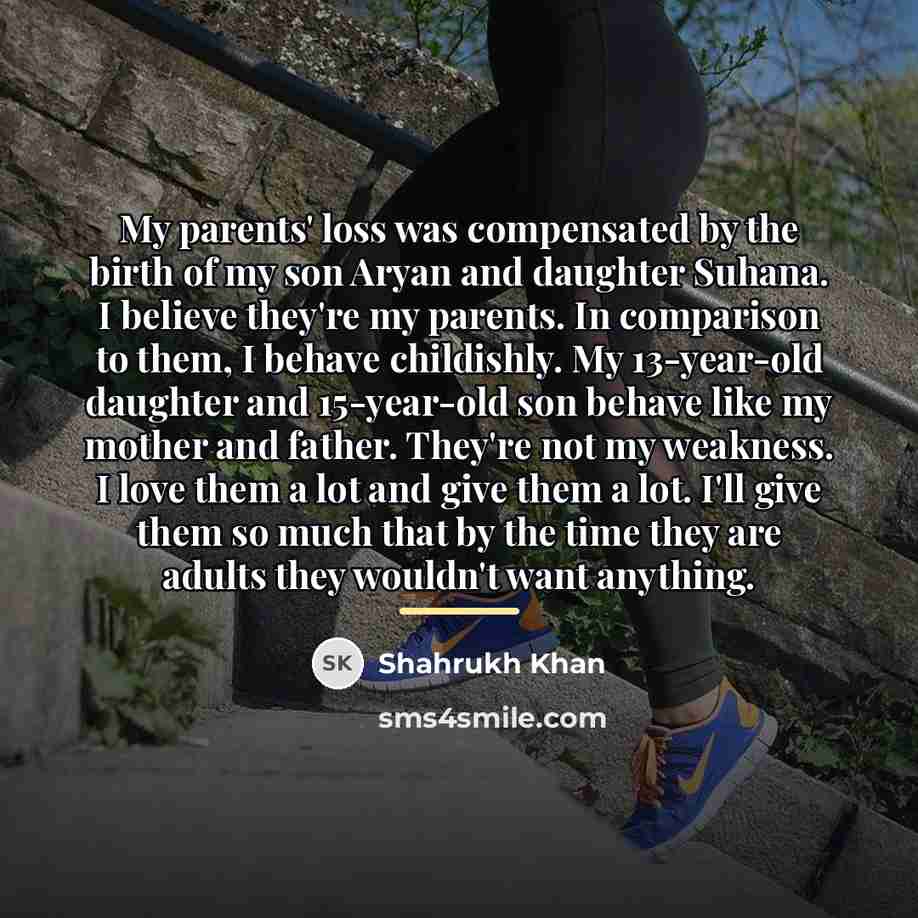 “My parents' loss was compensated by the birth of my…” quote by Shahrukh Khan