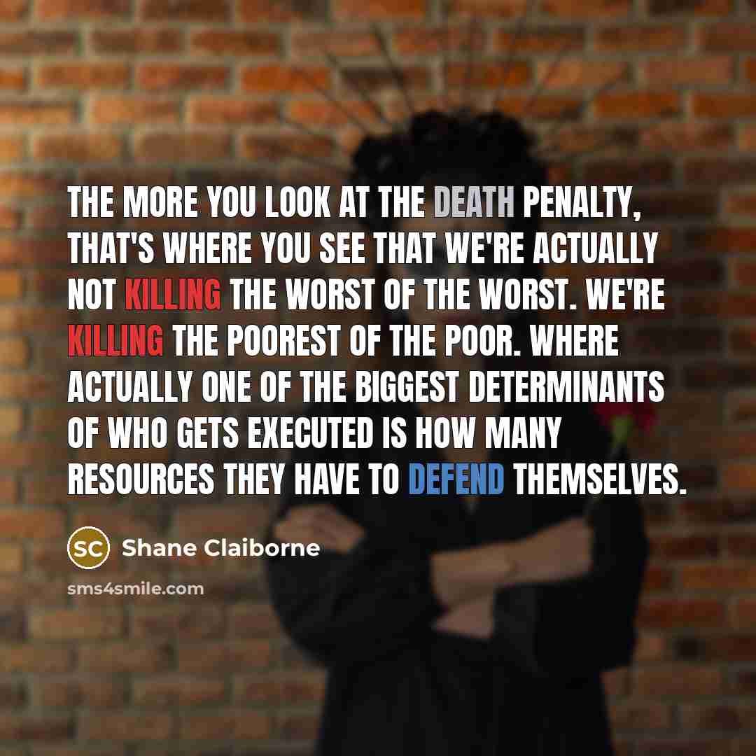 “The more you look at the death penalty, that's where…” quote by Shane Claiborne