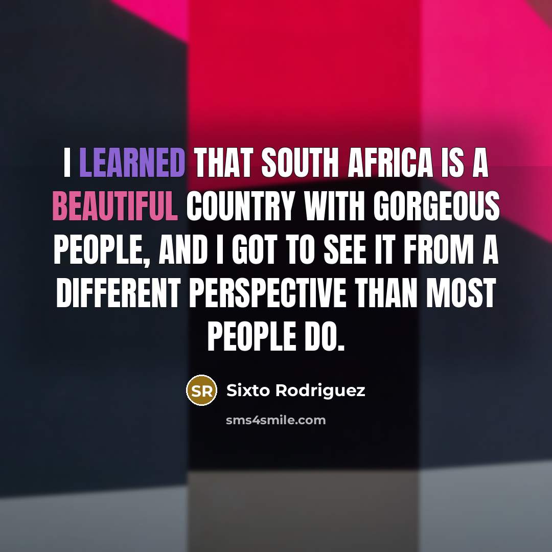 “I learned that South Africa is a beautiful country with…” quote by Sixto Rodriguez