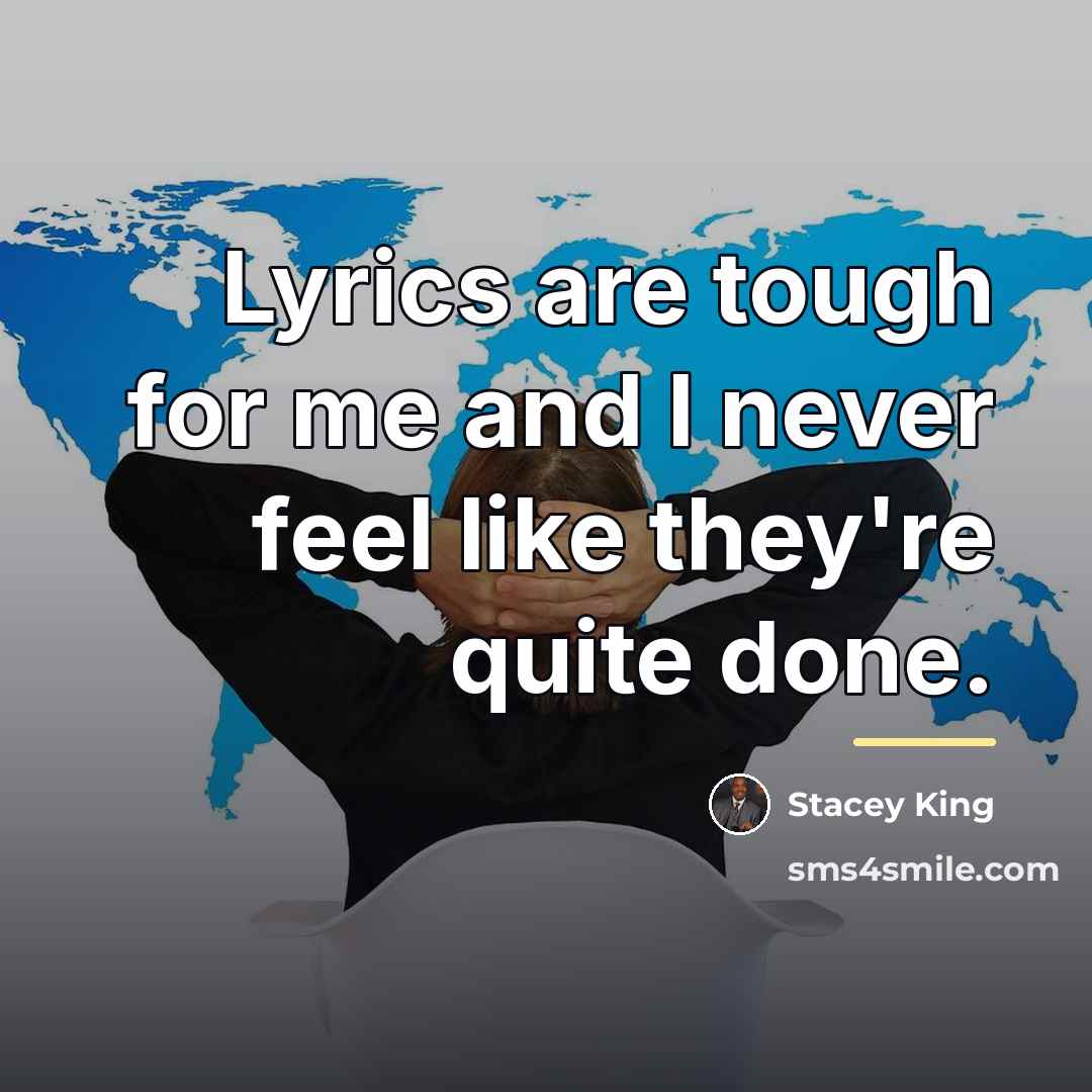 “Lyrics are tough for me and I never feel like…” quote by Stacey King