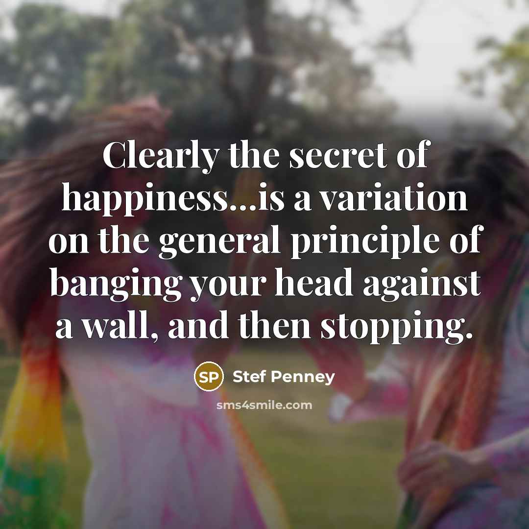 “Clearly the secret of happiness...is a variation on the general…” quote by Stef Penney