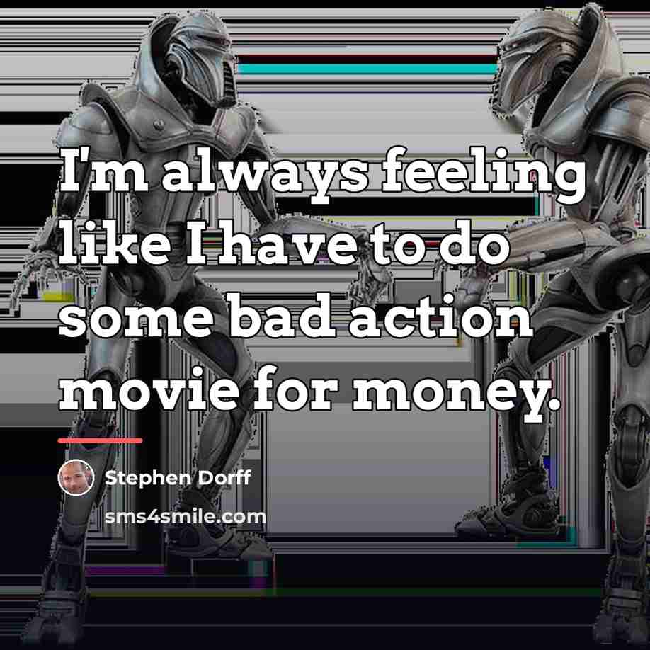 “I'm always feeling like I have to do some bad…” quote by Stephen Dorff