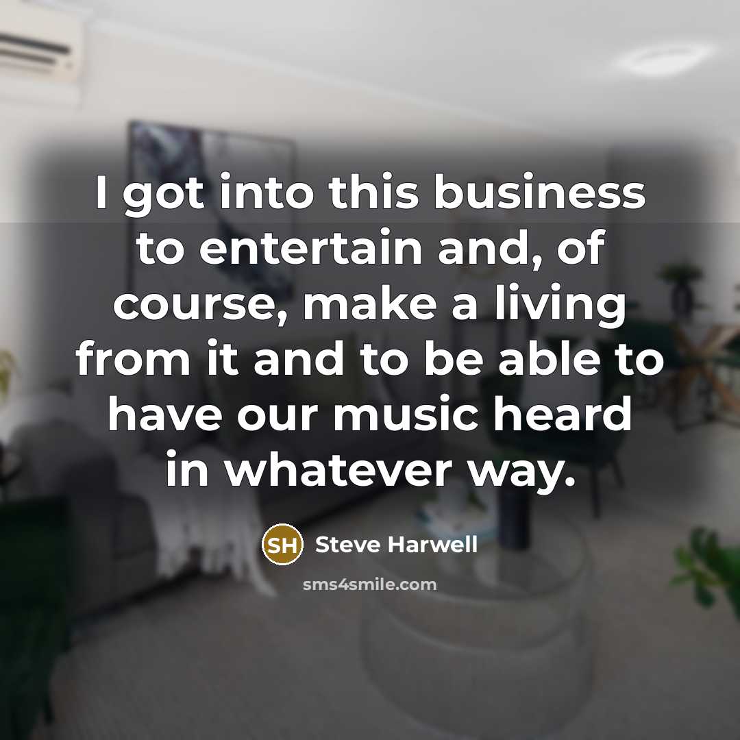 “I got into this business to entertain and, of course,…” quote by Steve Harwell