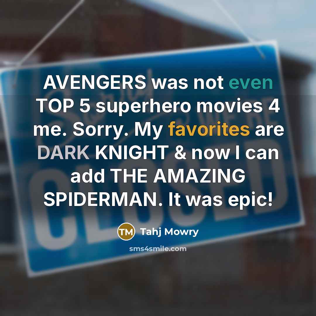 “AVENGERS was not even TOP 5 superhero movies 4 me. Sorry. My favorites are DARK KNIGHT & now I can add THE AMAZING SPIDERMAN. It was epic!” quote by Tahj Mowry