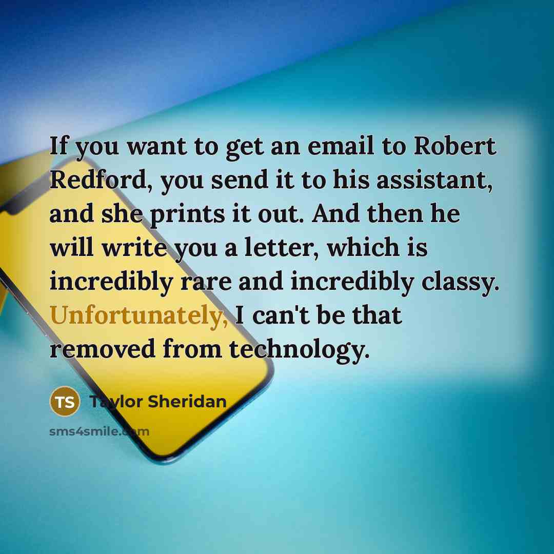 “If you want to get an email to Robert Redford,…” quote by Taylor Sheridan