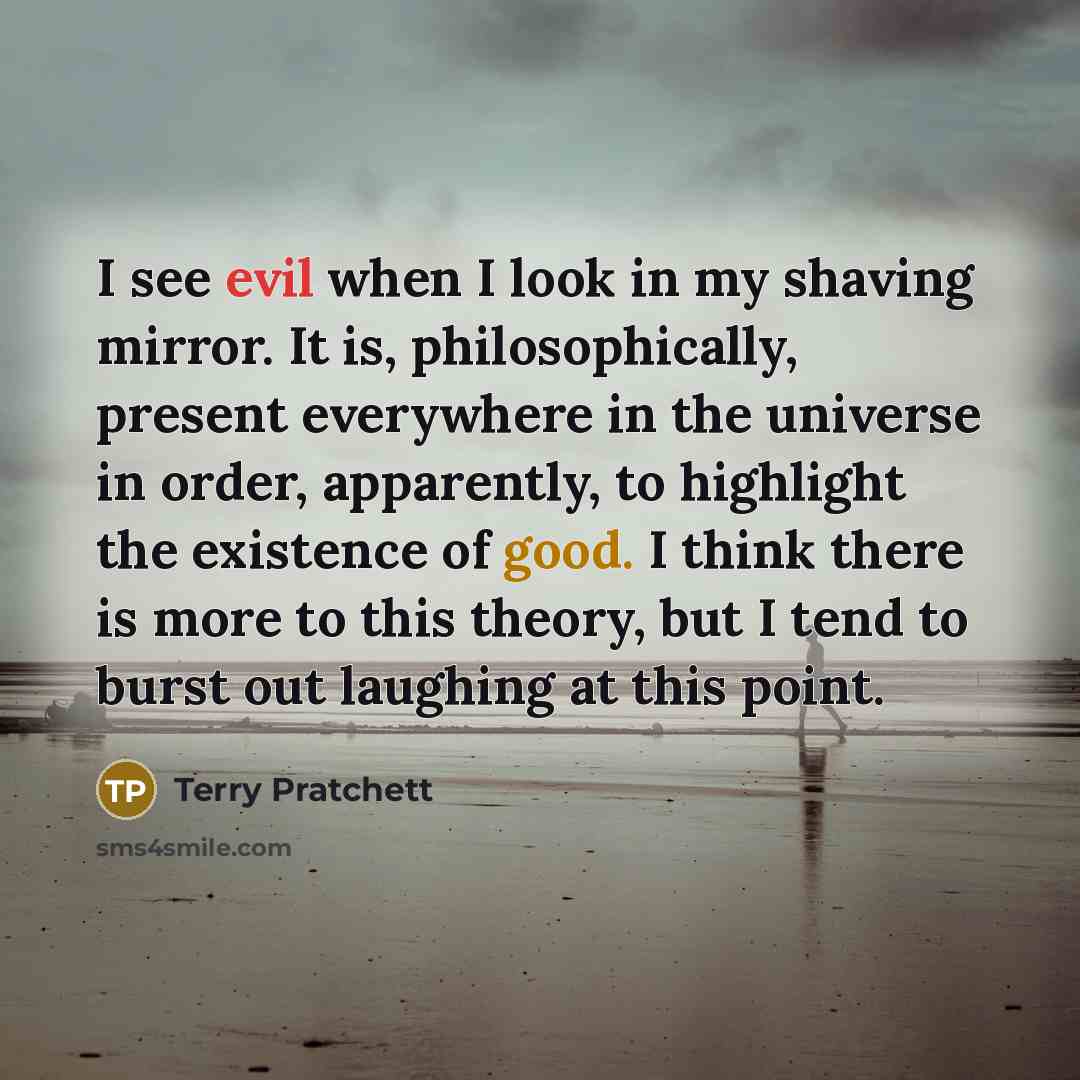 “I see evil when I look in my shaving mirror.…” quote by Terry Pratchett