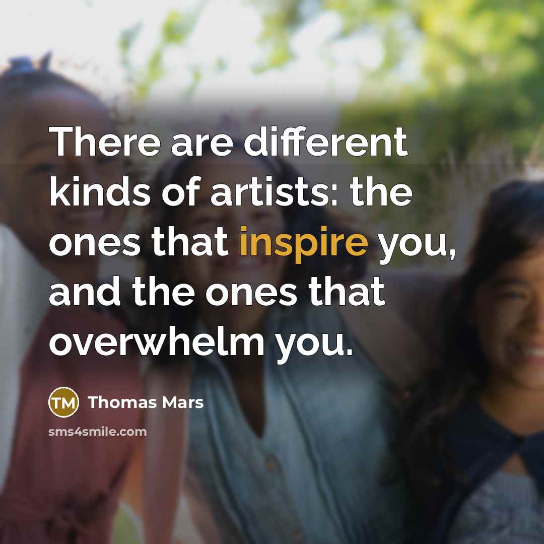 “There are different kinds of artists: the ones that inspire…” quote by Thomas Mars
