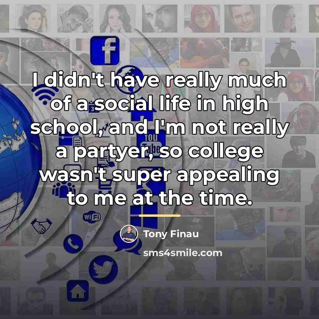 “I didn't have really much of a social life in…” quote by Tony Finau